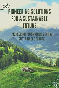 Cover image for Pioneering Solutions for a Sustainable Future