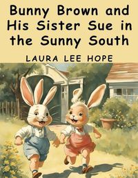 Cover image for Bunny Brown and His Sister Sue in the Sunny South