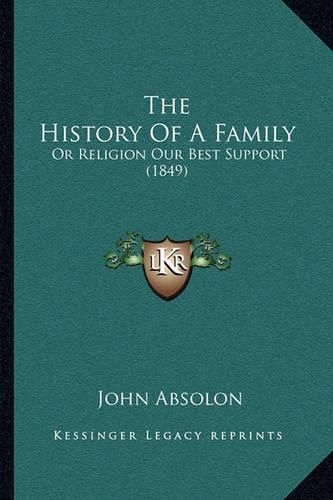 Cover image for The History of a Family: Or Religion Our Best Support (1849)