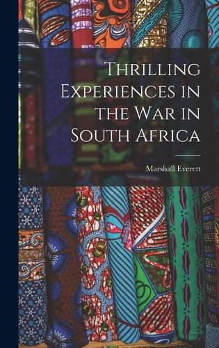 Thrilling Experiences in the War in South Africa [microform]