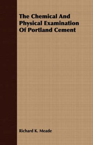 Cover image for The Chemical And Physical Examination Of Portland Cement