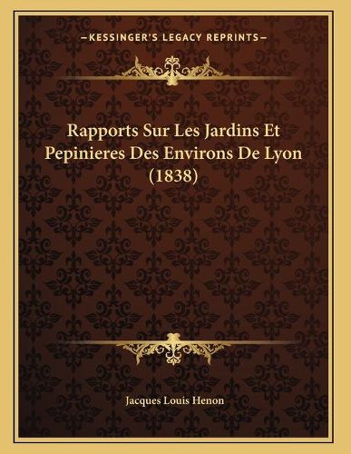 Rapports Sur Les Jardins Et Pepinieres Des Environs de Lyon (1838)