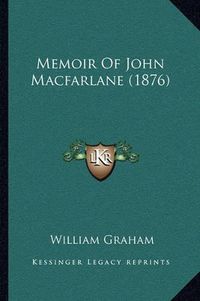 Cover image for Memoir of John MacFarlane (1876)