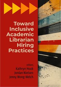 Cover image for Toward Inclusive Academic Librarian Hiring Practices