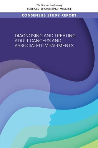 Diagnosing and Treating Adult Cancers and Associated Impairments