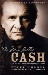 Cover image for The Man Called CASH: The Life, Love and Faith of an American Legend