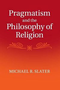 Cover image for Pragmatism and the Philosophy of Religion