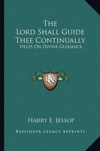 Cover image for The Lord Shall Guide Thee Continually: Helps on Divine Guidance