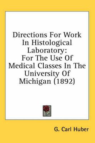 Cover image for Directions for Work in Histological Laboratory: For the Use of Medical Classes in the University of Michigan (1892)