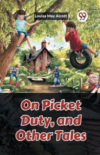 Cover image for On Picket Duty, and Other Tales