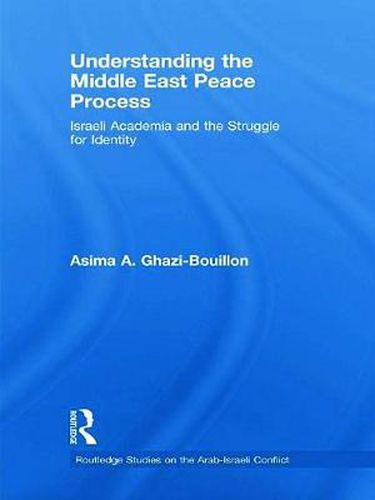 Cover image for Understanding the Middle East Peace Process: Israeli Academia and the Struggle for Identity