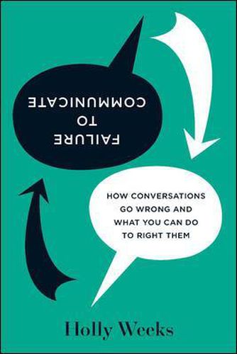 Cover image for Failure to Communicate: How Conversations Go Wrong and What You Can Do to Right Them