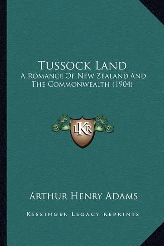 Tussock Land: A Romance of New Zealand and the Commonwealth (1904)