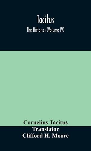 Cover image for Tacitus; The Histories (Volume IV)