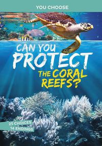 Cover image for Can You Protect the Coral Reefs?: An Interactive Eco Adventure