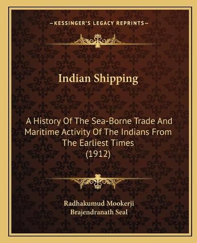 Cover image for Indian Shipping: A History of the Sea-Borne Trade and Maritime Activity of the Indians from the Earliest Times (1912)