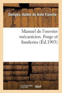 Cover image for Manuel de l'Ouvrier Mecanicien. Forge Et Fonderies