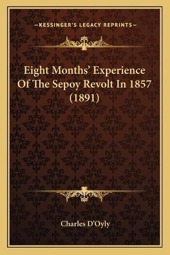 Cover image for Eight Months' Experience of the Sepoy Revolt in 1857 (1891)