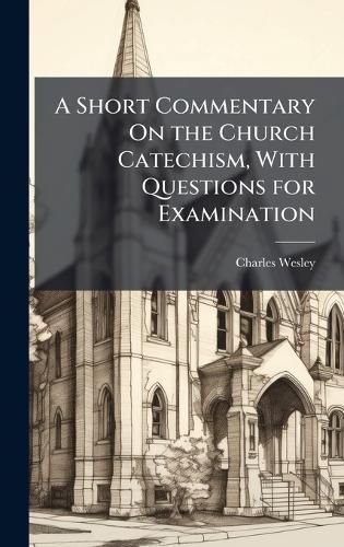 Cover image for A Short Commentary On the Church Catechism, With Questions for Examination