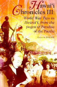 Cover image for Hawai'i Chronicles III: World War Two in Hawaii from the Pages of   Paradise of the Pacific