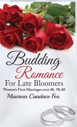 Cover image for Budding Romance For Late Bloomers: Women's First Marriages Over 40, 50, 60