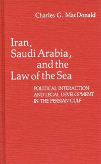 Cover image for Iran, Saudi Arabia, and the Law of the Sea: Political Interaction and Legal Development in the Persian Gulf