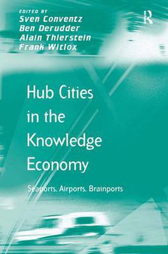 Cover image for Hub Cities in the Knowledge Economy: Seaports, Airports, Brainports