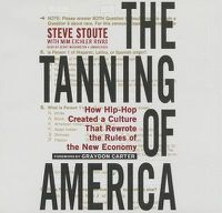 Cover image for The Tanning of America: How Hip-Hop Created a Culture That Rewrote the Rules of the New Economy