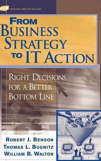 Cover image for From Business Strategy to IT Action: Right Decisions for a Better Bottom Line