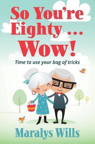 Cover image for So You're Eighty ... Wow!: Time to use your bag of tricks