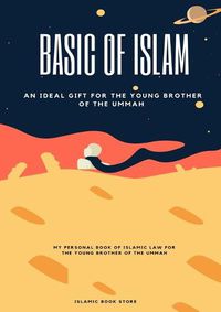 Cover image for Basic of Islam: An Ideal Gift for the Young Brother of the Ummah