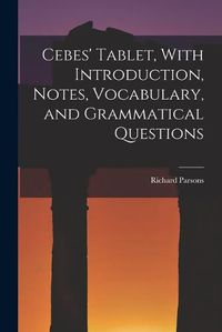 Cover image for Cebes' Tablet, With Introduction, Notes, Vocabulary, and Grammatical Questions