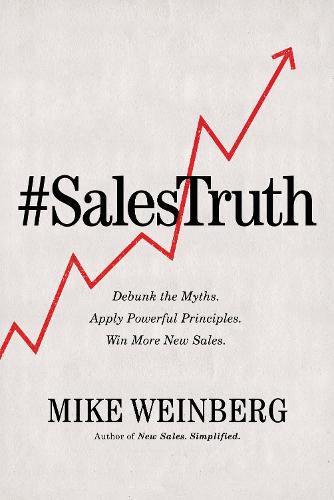 Cover image for Sales Truth: Debunk the Myths. Apply Powerful Principles. Win More New Sales.