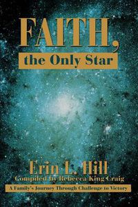 Cover image for Faith, the Only Star: A Family's Journey Through Challenge to Victory