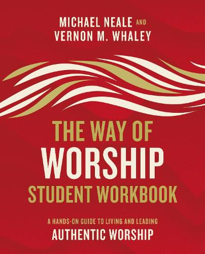 Cover image for The Way of Worship Student Workbook: A Hands-on Guide to Living and Leading Authentic Worship
