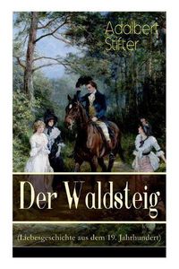 Cover image for Der Waldsteig (Liebesgeschichte aus dem 19. Jahrhundert): Die Lebensgeschichte eines Au enseiters