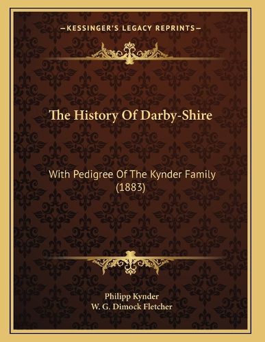 Cover image for The History of Darby-Shire: With Pedigree of the Kynder Family (1883)