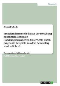 Cover image for Inwiefern lassen sich die aus der Forschung bekannten Merkmale Handlungsorientierten Unterrichts durch pragnante Beispiele aus dem Schulalltag verdeutlichen?: Theoriegeleiteter Erfahrungsbericht