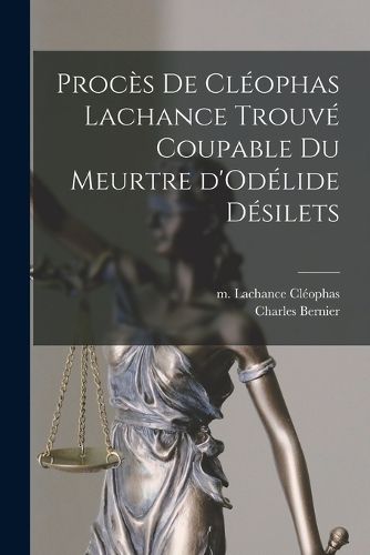 Cover image for Proces de Cleophas Lachance trouve coupable du meurtre d'Odelide Desilets