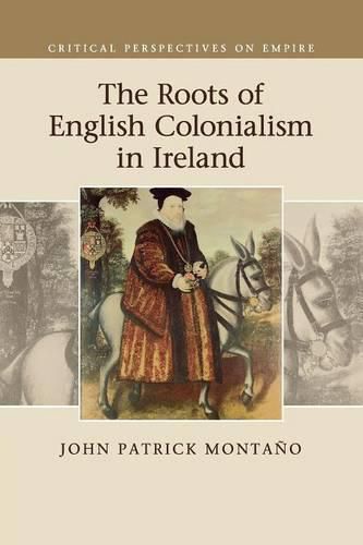 Cover image for The Roots of English Colonialism in Ireland