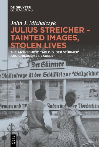 Cover image for Julius Streicher - Tainted Images, Stolen Lives