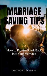 Cover image for Marriage Saving Tips: How to Put the Spark Back into Your Marriage