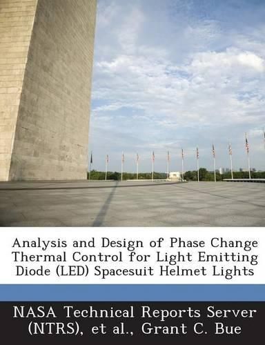 Cover image for Analysis and Design of Phase Change Thermal Control for Light Emitting Diode (Led) Spacesuit Helmet Lights