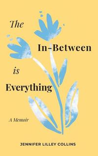 Cover image for The In-Between is Everything