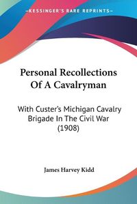 Cover image for Personal Recollections of a Cavalryman: With Custer's Michigan Cavalry Brigade in the Civil War (1908)