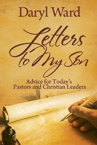 Cover image for Letters to My Son: Advice for Today's Pastors and Christian Leaders