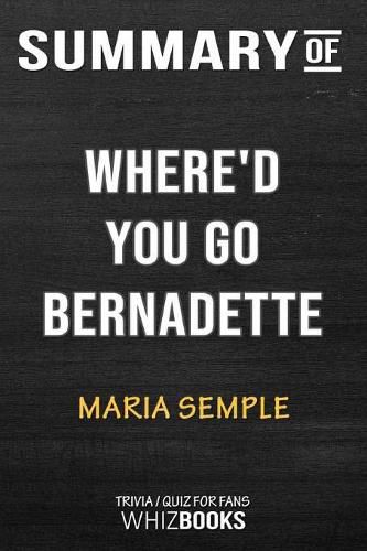 Summary of Where'd You Go, Bernadette: A Novel: Trivia/Quiz for Fans