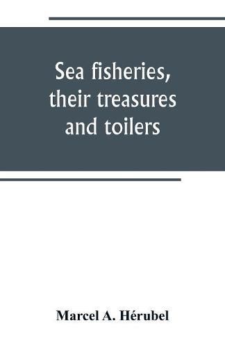 Cover image for Sea fisheries, their treasures and toilers