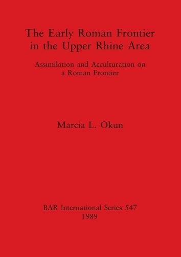 Cover image for The Early Roman Frontier in the Upper Rhine Area: Assimilation and Acculturation on a Roman Frontier