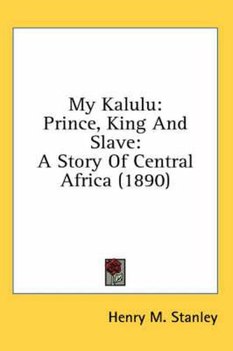 My Kalulu: Prince, King and Slave: A Story of Central Africa (1890)